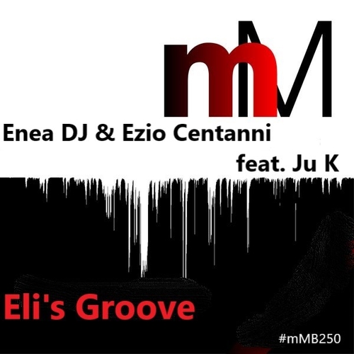 Enea DJ & Ezio Centanni - Eli's Groove [MMB250]